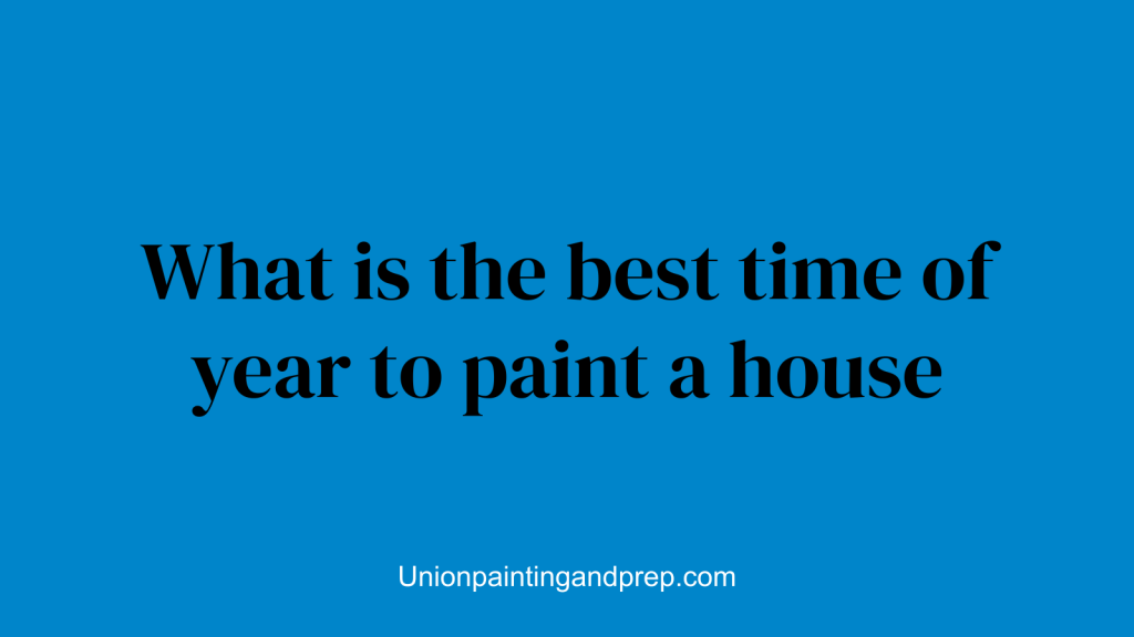 What is the best time of year to paint a house