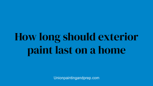 How long should exterior paint last on a home