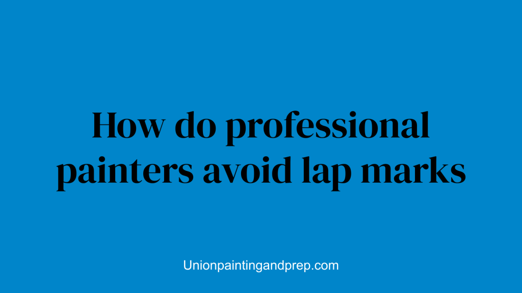 How do professional painters avoid lap marks