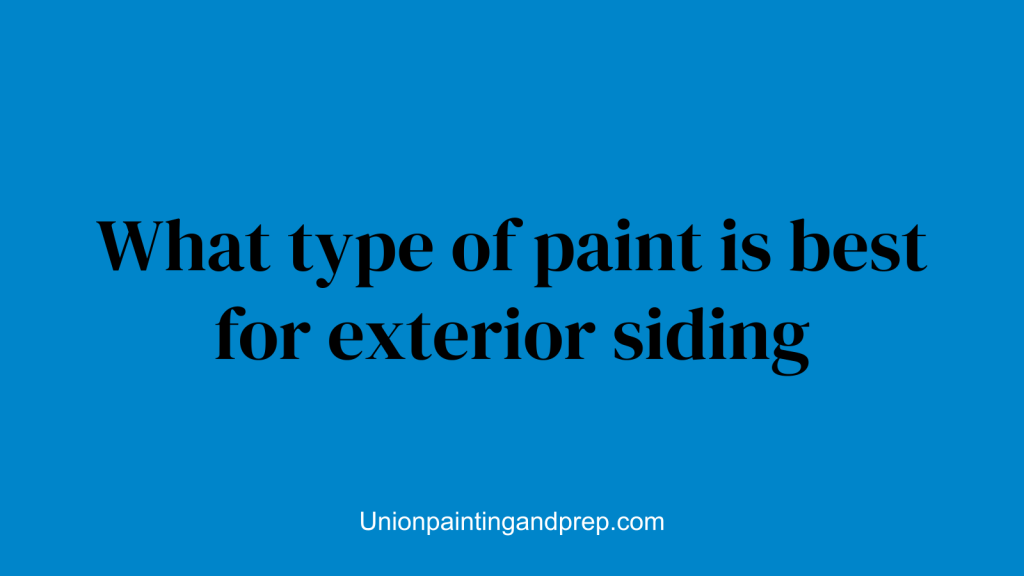 What type of paint is best for exterior siding