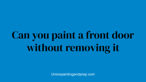 Can you paint a front door without removing it