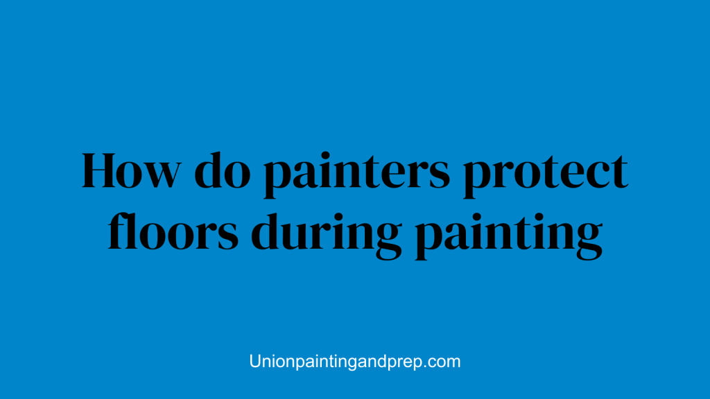 How do painters protect floors during painting