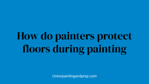 How do painters protect floors during painting