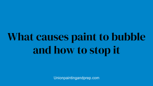What causes paint to bubble and how to stop it