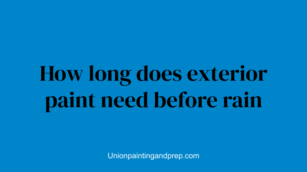 How long does exterior paint need before rain