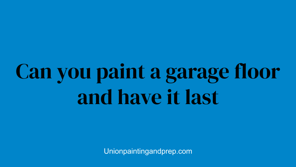 Can you paint a garage floor and have it last