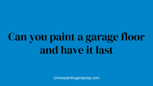 Can you paint a garage floor and have it last