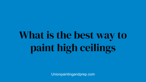 What is the best way to paint high ceilings