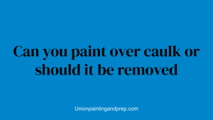 Can you paint over caulk or should it be removed