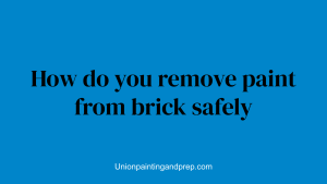 How do you remove paint from brick safely