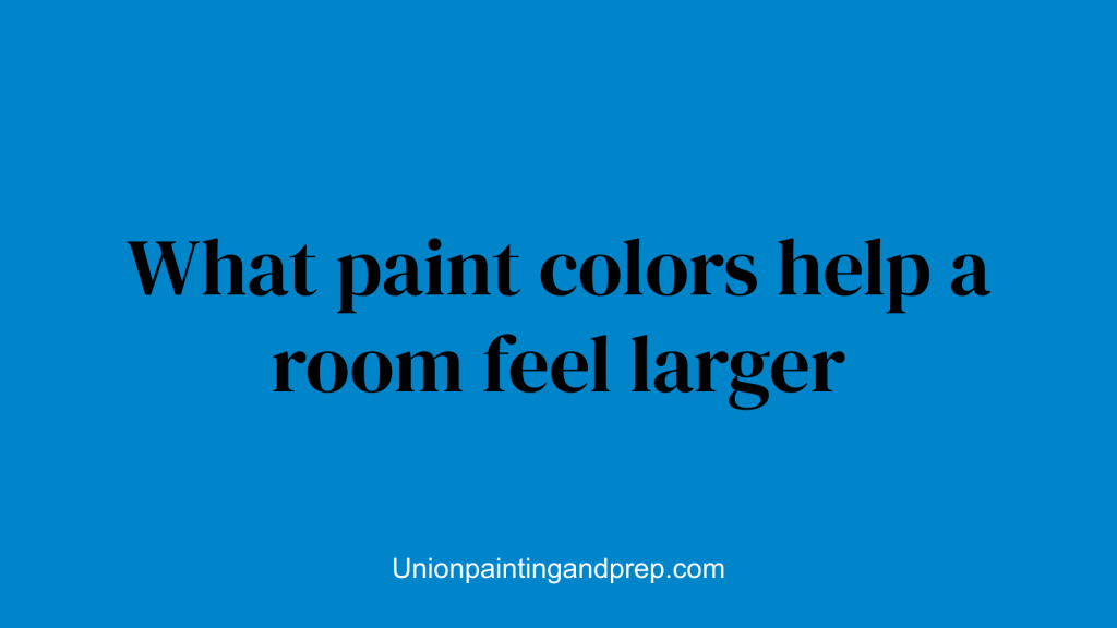 What paint colors help a room feel larger