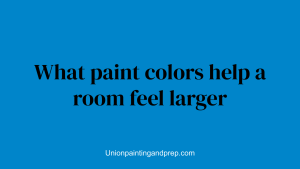 What paint colors help a room feel larger