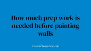 How much prep work is needed before painting walls