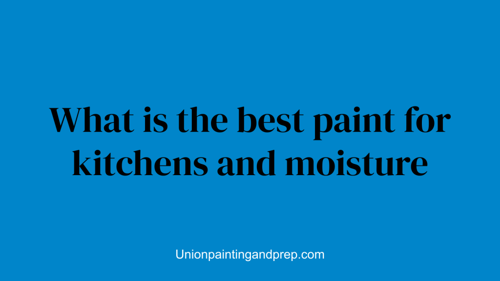 What is the best paint for kitchens and moisture