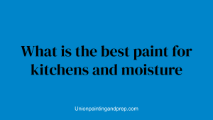 What is the best paint for kitchens and moisture