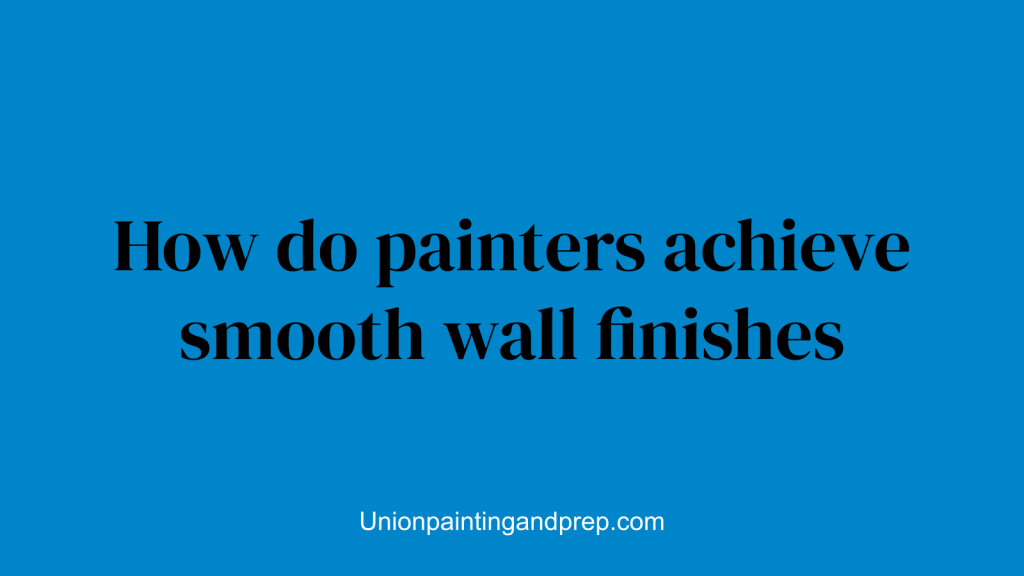 How do painters achieve smooth wall finishes