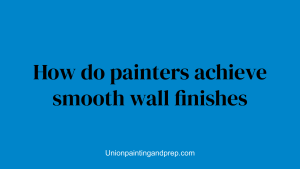 How do painters achieve smooth wall finishes