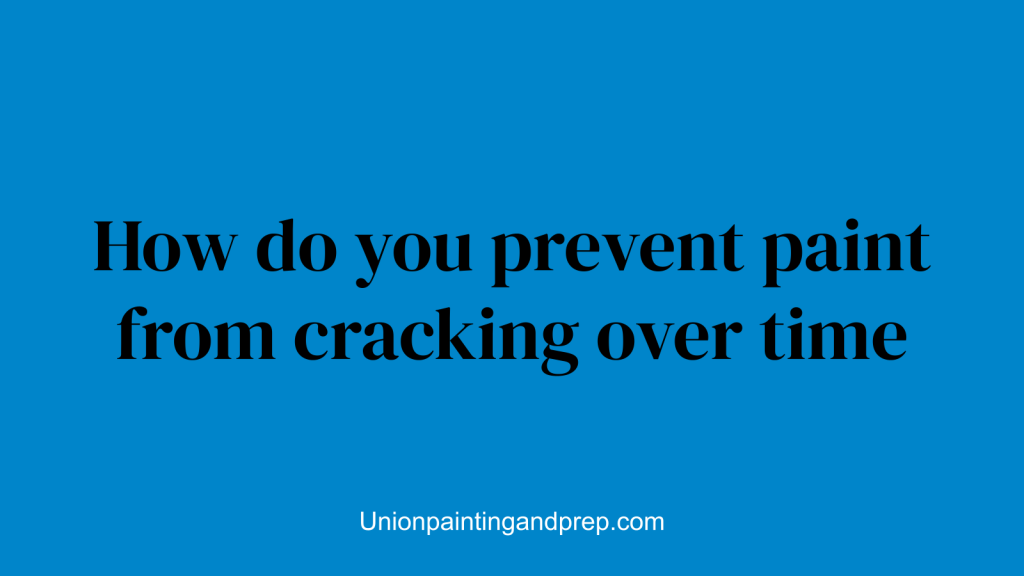 How do you prevent paint from cracking over time