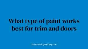 What type of paint works best for trim and doors