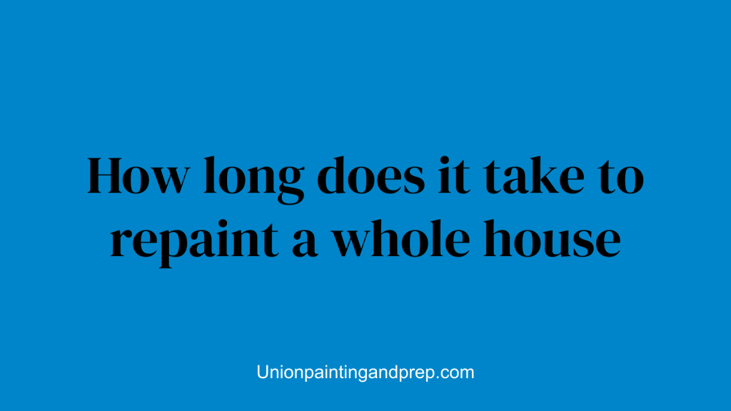 How long does it take to repaint a whole house