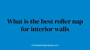 What is the best roller nap for interior walls