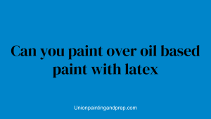 Can you paint over oil based paint with latex
