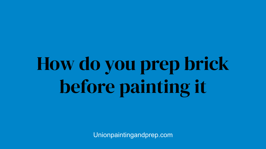 How do you prep brick before painting it
