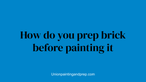 How do you prep brick before painting it