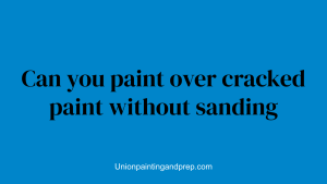 Can you paint over cracked paint without sanding