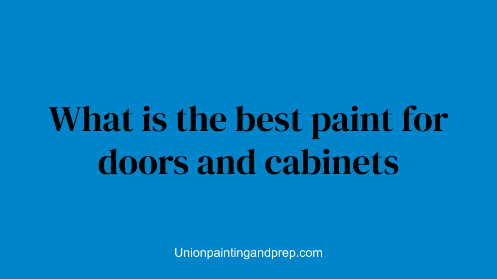 What is the best paint for doors and cabinets
