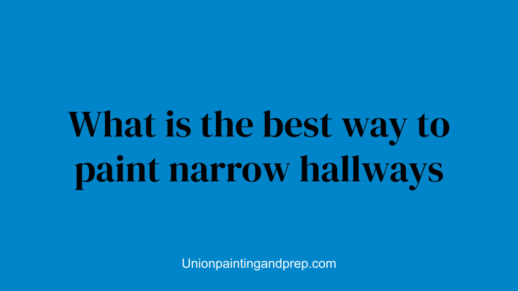 What is the best way to paint narrow hallways