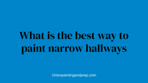What is the best way to paint narrow hallways