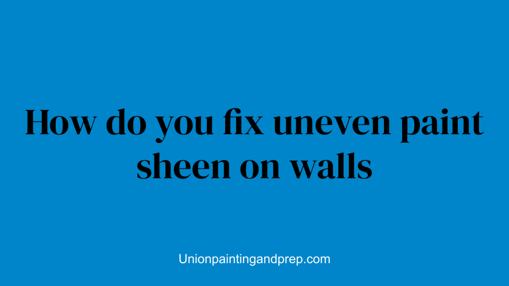 How do you fix uneven paint sheen on walls