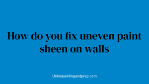 How do you fix uneven paint sheen on walls
