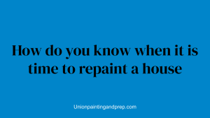 How do you know when it is time to repaint a house