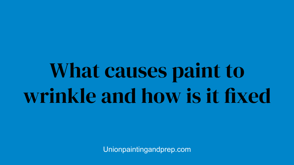 What causes paint to wrinkle and how is it fixed