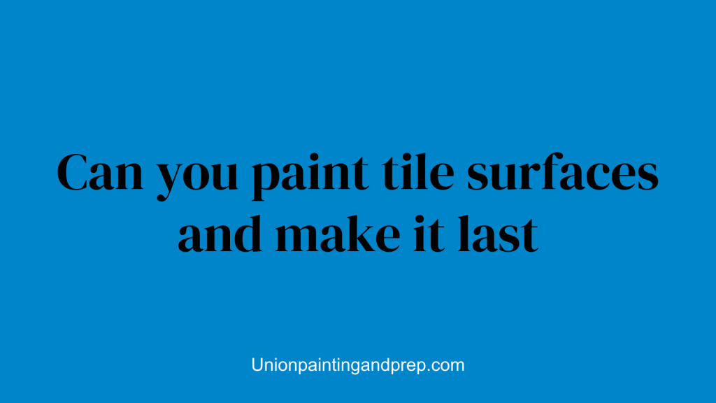 Can you paint tile surfaces and make it last