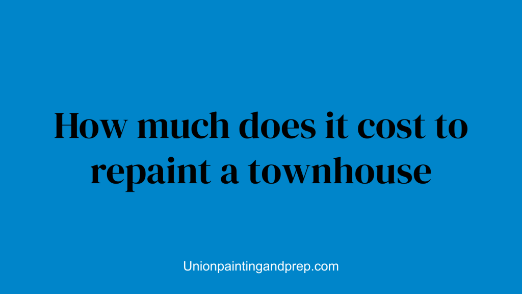How much does it cost to repaint a townhouse