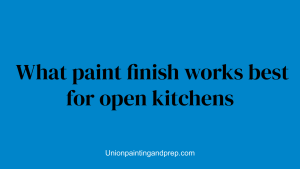 What paint finish works best for open kitchens