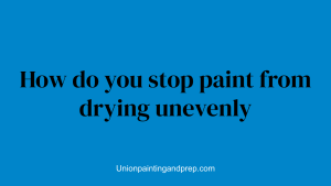 How do you stop paint from drying unevenly
