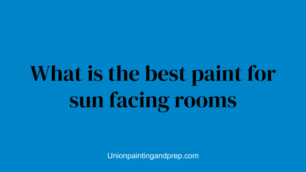 What is the best paint for sun facing rooms
