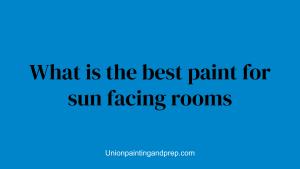What is the best paint for sun facing rooms