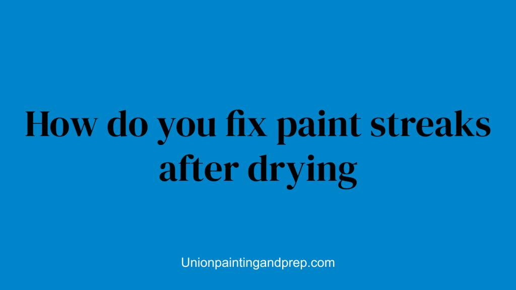 How do you fix paint streaks after drying
