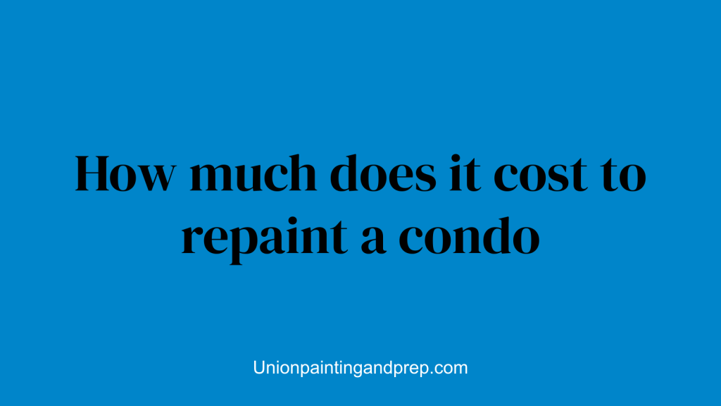 How much does it cost to repaint a condo