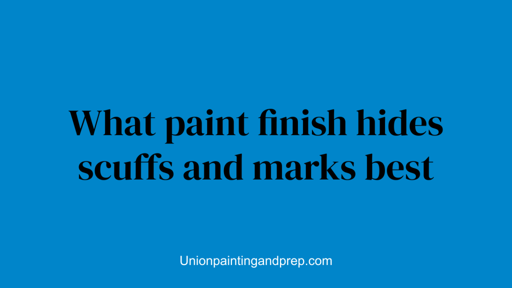 What paint finish hides scuffs and marks best