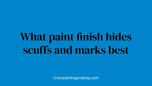 What paint finish hides scuffs and marks best
