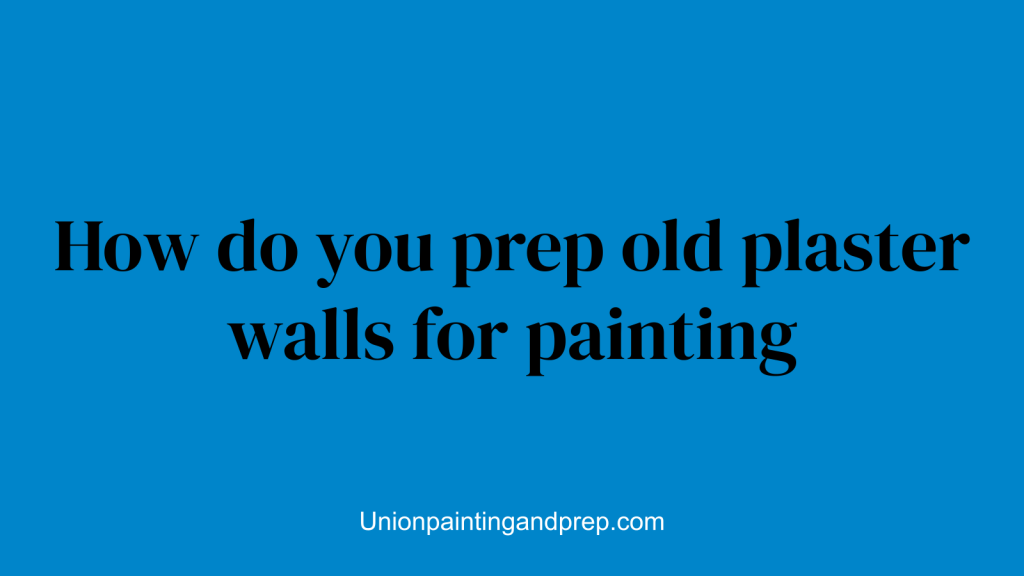 How do you prep old plaster walls for painting