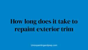 How long does it take to repaint exterior trim