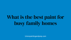 What is the best paint for busy family homes