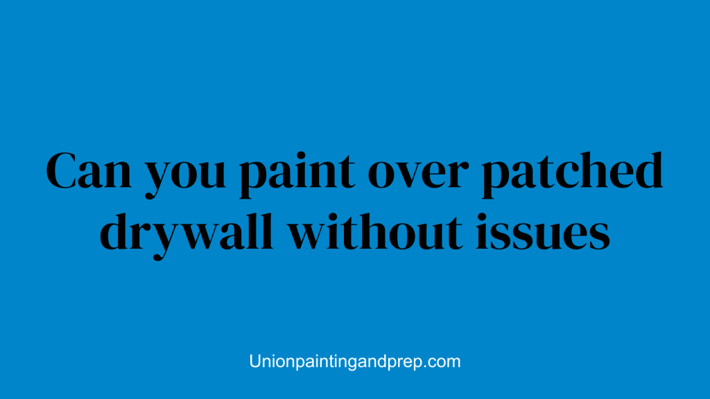 Can you paint over patched drywall without issues